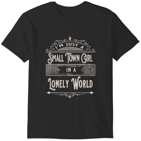 Discover Just A Small Town Girl Living In A Lonely World T-Shirts