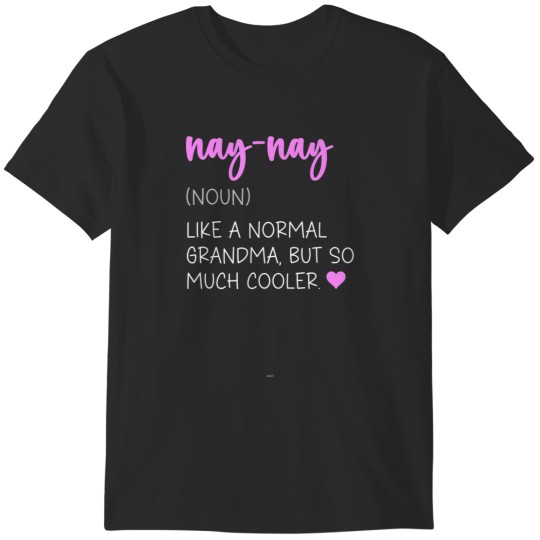 Discover naynay definition cute mother's day grandma naynay T-Shirts