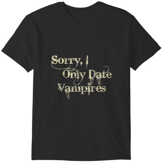 Discover sorry i only date vampires funny T-Shirts