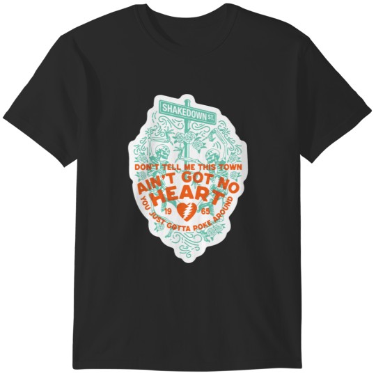 Discover Shakedown Street - Don_t tell me this town ain_t got no heart Beautiful. T-Shirts