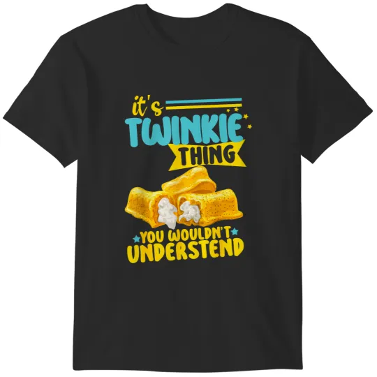 Discover it's a twinkie thing you wouldn't understand T-Shirts