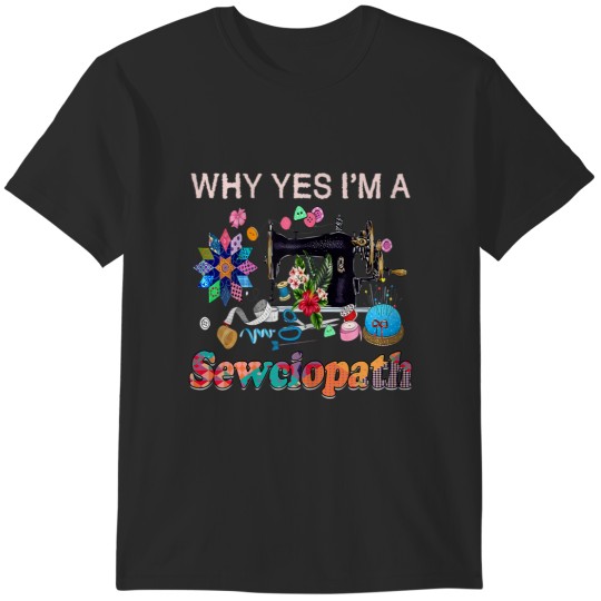 Discover Sewing Why Yes I'm A Sewciopath Fitted Scoop T-Shirts