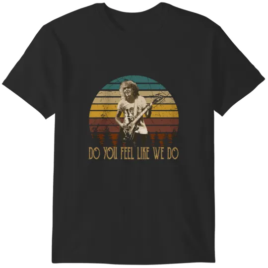 Discover Peter Frampton Singer Playing Guitar Quote Do You Feel Like We Do T-Shirts