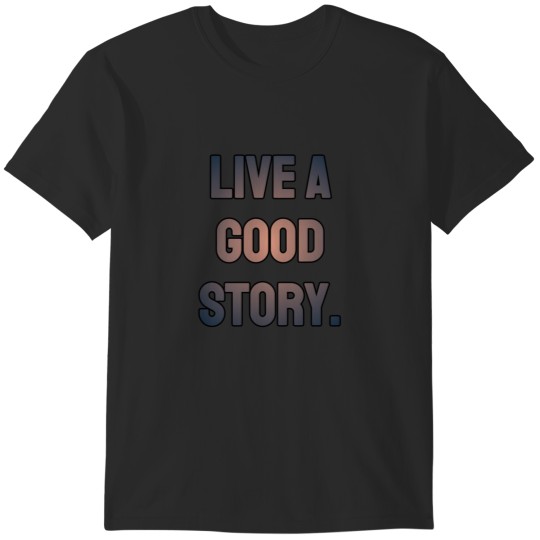 Discover Live a good story quote T-Shirts