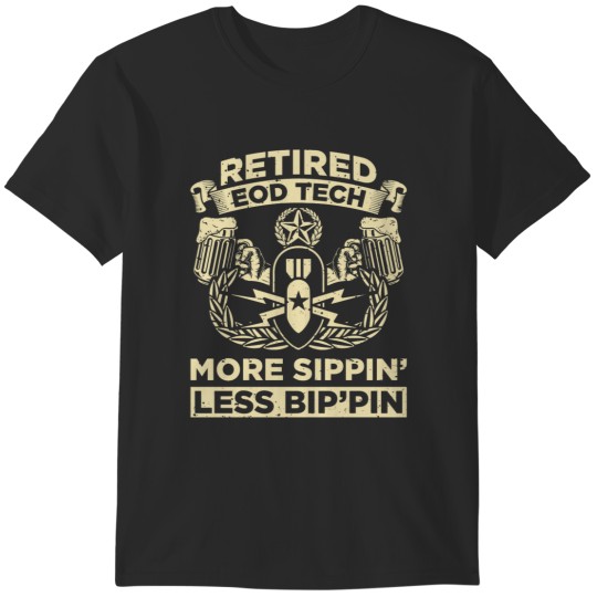 Discover Retired EOD Tech More Sippin' Less Bip'pin' - EOD Explosive Ordnance Disposal Master Badge T-Shirts