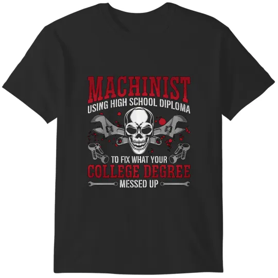 Discover machinist using high school diploma cnc machine machinist T-Shirts