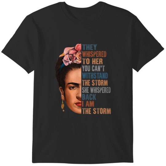 Discover I am the storm Frida Kahlo painter art for fans T-Shirts