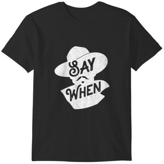 Discover Say When Classic T-Shirts