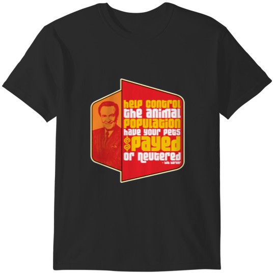 Discover "...Have Your Pets Spayed or Neutered" Bob Barker Quote T-Shirts
