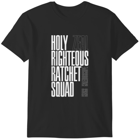 Discover HOLY RIGHTEOUS RATCHET SQUAD - Zeal - Kings Kaleidoscope T-Shirts