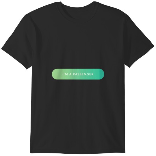 Discover I'm A Passenger T-Shirts