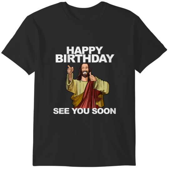 Discover jesus happy birthday see you soon funny birthday T-Shirts