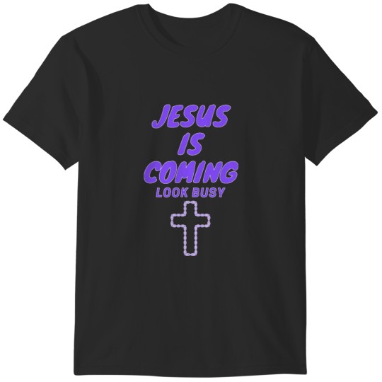 Discover -Jesus-is Coming Look Busy T-Shirts