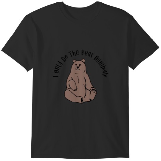 Discover I Only Do The Bear Minimum T-Shirts