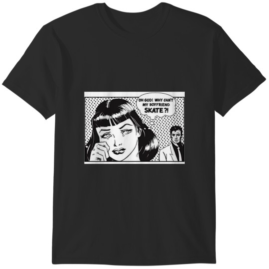Discover why cant my boyfriend skate T-Shirts