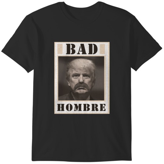 Discover Trump - A Bad Hombre T-Shirts