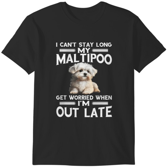 Discover maltipoo i can't stay long maltese dog owner pet dog lover T-Shirts