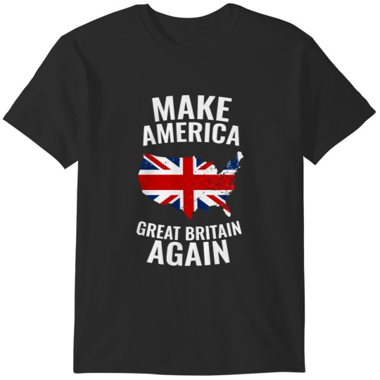 Discover make americaa Great Britain Again T-Shirts