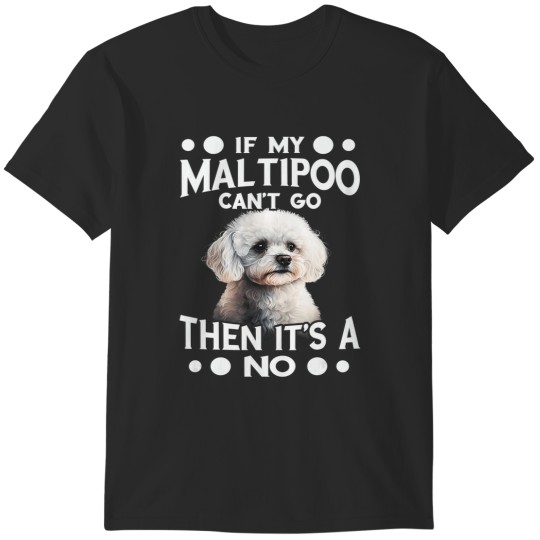 Discover maltipoo can't go dog lover maltese dog owner maltese T-Shirts