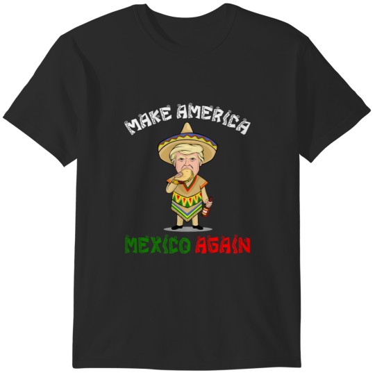 Discover make americaa Mexico Again - Donald Trump T-Shirts