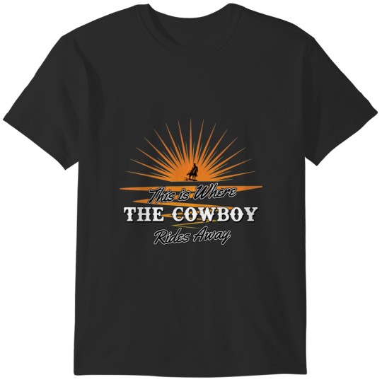 Discover This is where the Cowboy Rides Away T-Shirts