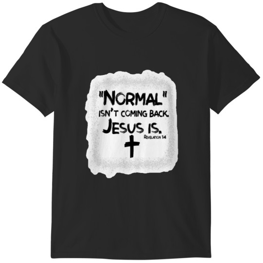 Discover Normal Isnt Coming Back-Jesus-Is Revelation 14 Bleached T-Shirts