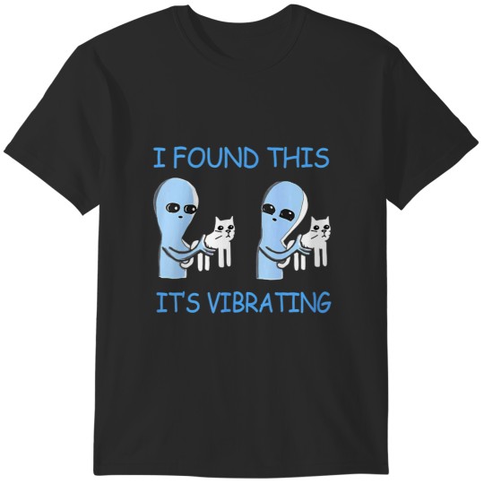 Discover i found this it's vibrating funny aliens cats T-Shirts