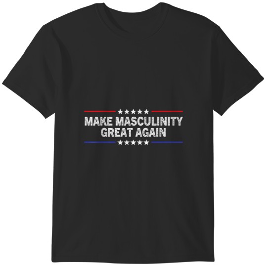 Discover make masculinity great again, funny dad brother father T-Shirts