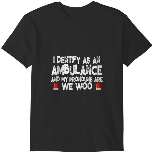 Discover We WOO I identify as an ambulance Funny EMS EMT Paramedic T-Shirts