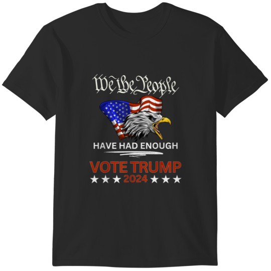 Discover Pro Republican VOTE  2024 We the People Have Had Enough T-Shirts