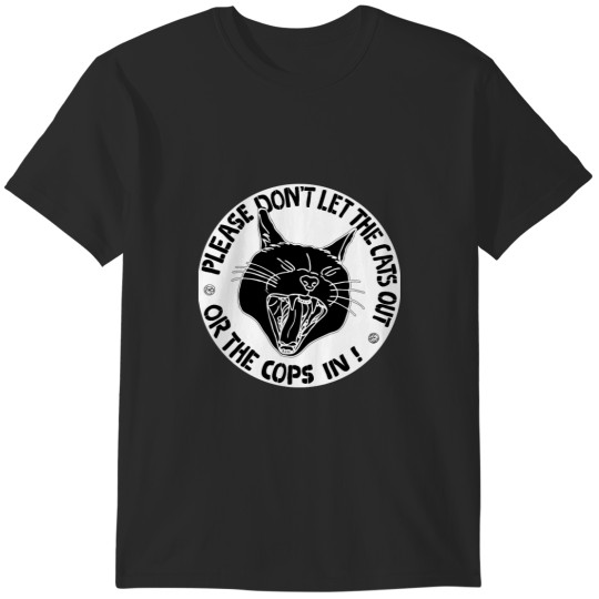 Discover don't let the cats out or the cops in T-Shirts