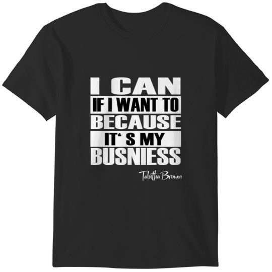 Discover I can if I want to because its my business Tabitha Brown T-Shirts