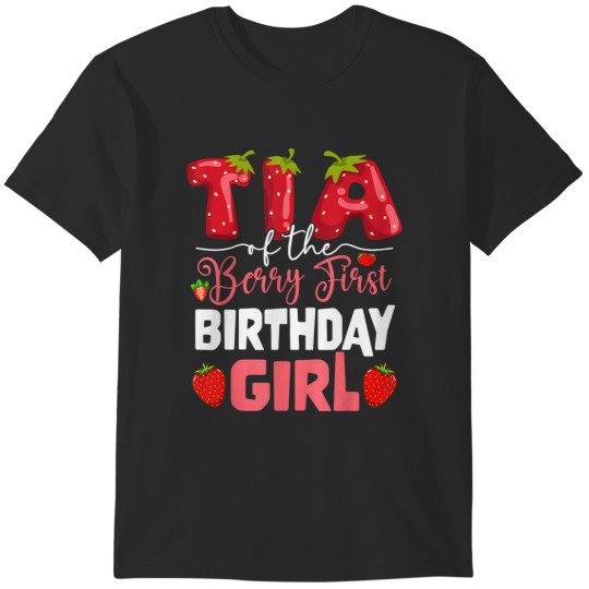 Discover tia of the berry first birthday of girl strawberry aunt T-Shirts