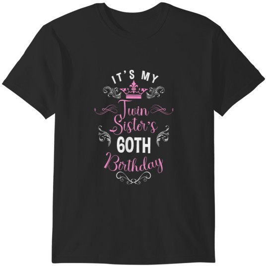 Discover It 39 S My Twin Sister 60th Birthday Happy 60 Ye T-Shirts
