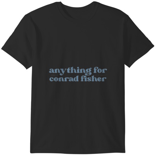 Discover anything for conrad fisher T-Shirts