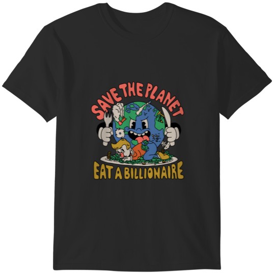 Discover Save the Planet, Eat a Billionaire! T-Shirts