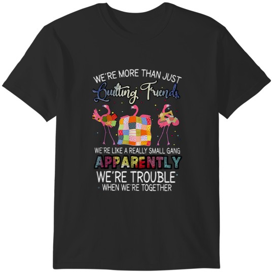 Discover were more than just quilting friends flamingo quilting T-Shirts