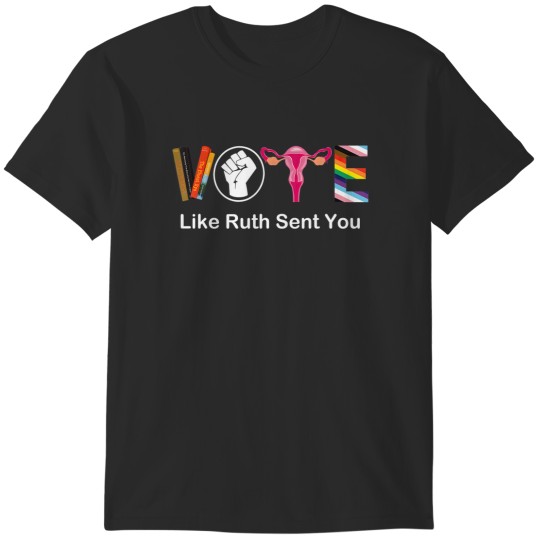 Discover Vote Like Ruth Sent You Feminist LGBT Apparel T-Shirts