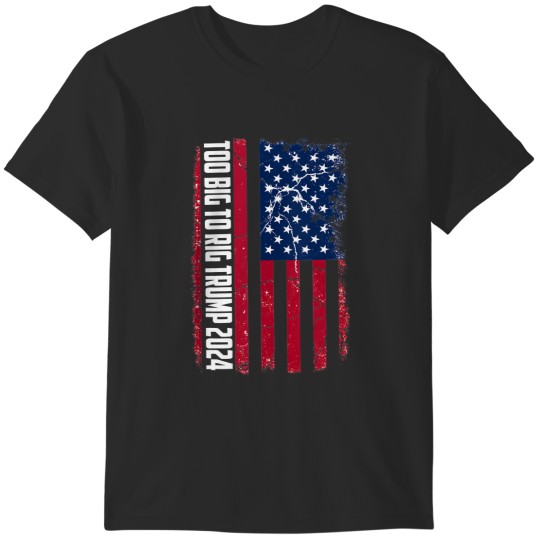 Discover Too Big To Rig Saying Trump 2024 Funny Too Big To Rig T-Shirts
