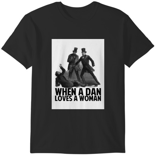 Discover When A Dan Loves A Woman - Dan Sickles - Philip Barton Key T-Shirts