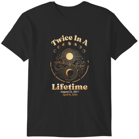 Discover Total Solar Eclipse 2024 Twice In A Lifetime T-Shirts