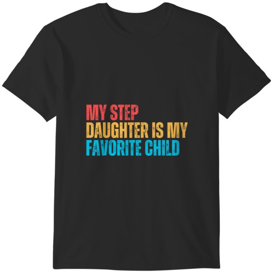 Discover my step daughter is my favorite child funny step parent T-Shirts