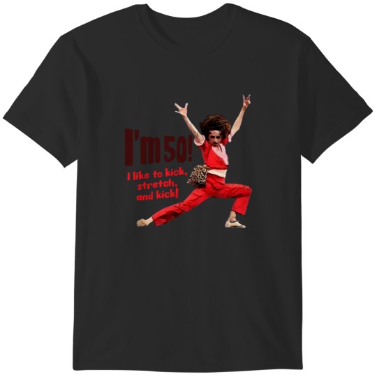 Discover Sally Omalley - I&39;m 50 i like to kick, streth, and kick! T-Shirts