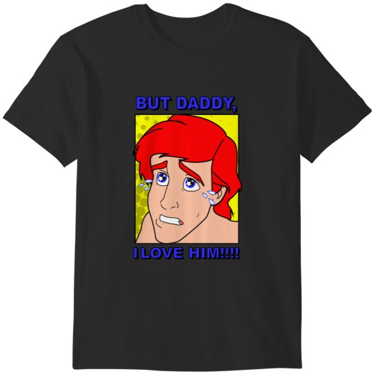 Discover But Daddy, I LOVE HIM! T-Shirts
