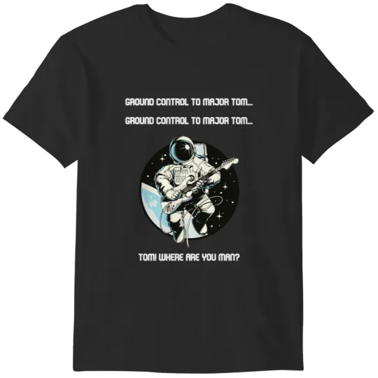 Discover Ground Control To Major Tom... T-Shirts