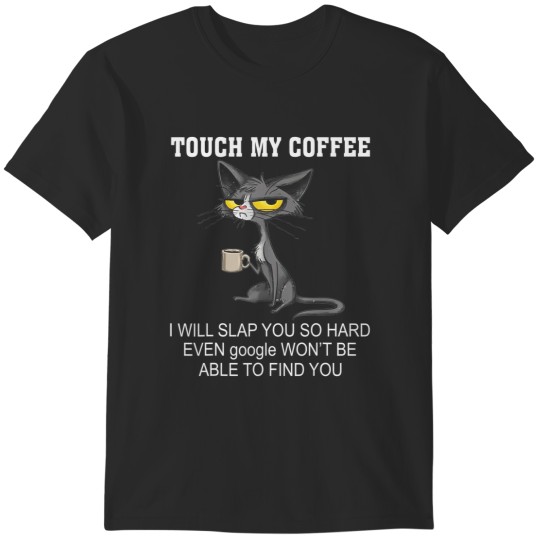 Discover touch my coffee i will slap you so hard funny cat T-Shirts