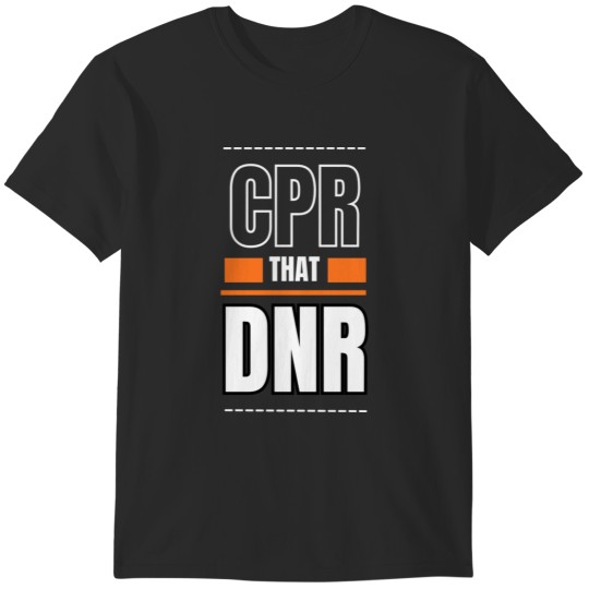 Discover CPR that DNR T-Shirts