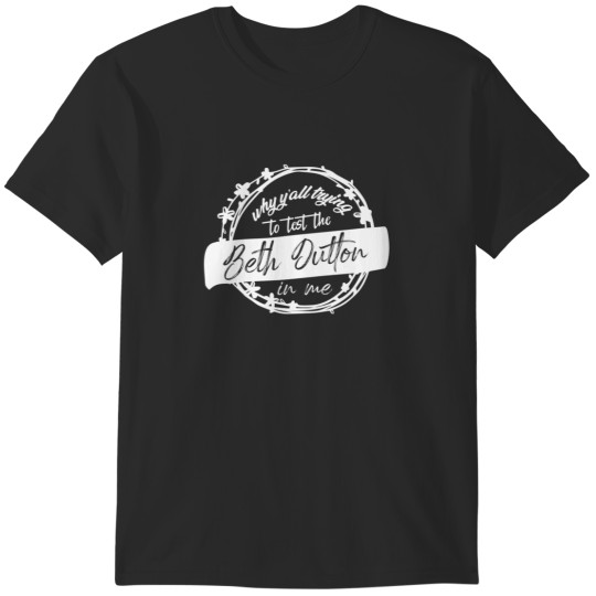 Discover dont make me go beth dutton on you T-Shirts
