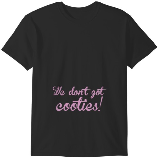 Discover We dontot cooties T-Shirts