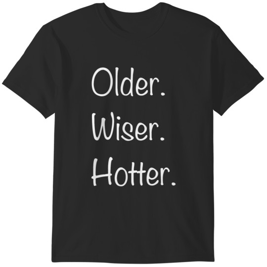 Discover older wiser hotter birthday cute wos 30th 40th 50th 60th T-Shirts